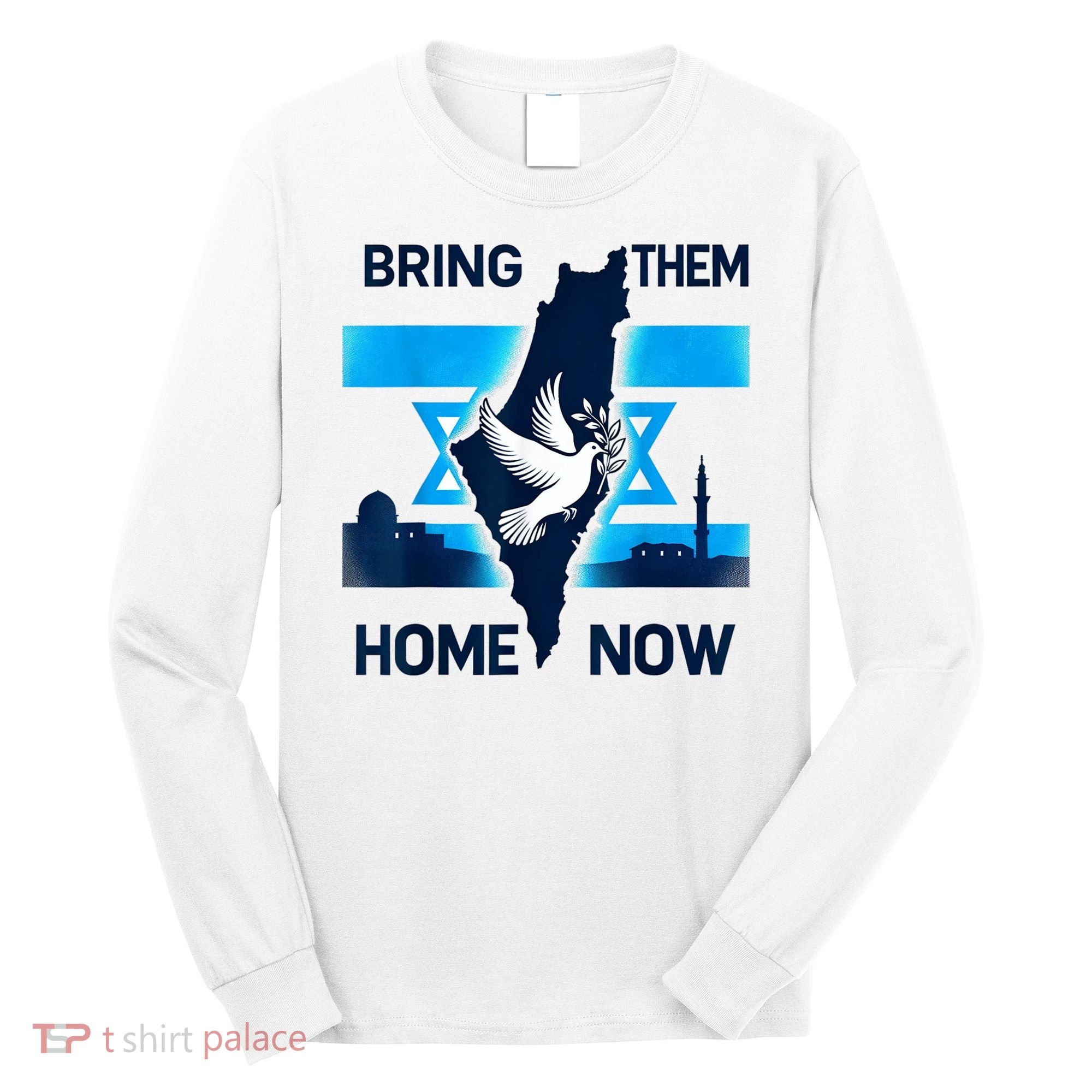 Bring Them Home Now! Stand With Israel Flag America Long Sleeve Shirt