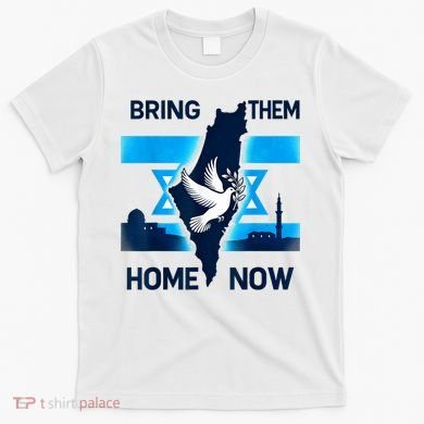 Bring Them Home Now! Stand With Israel Flag America T-Shirt
