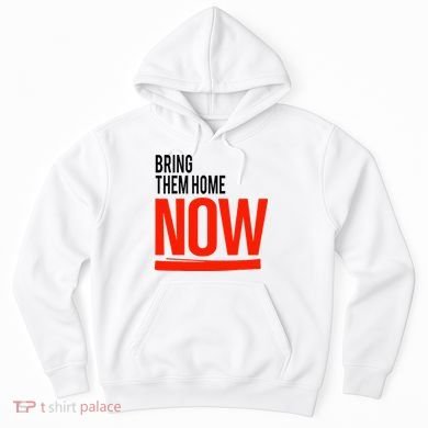 Bring Them Home Now Hoodie
