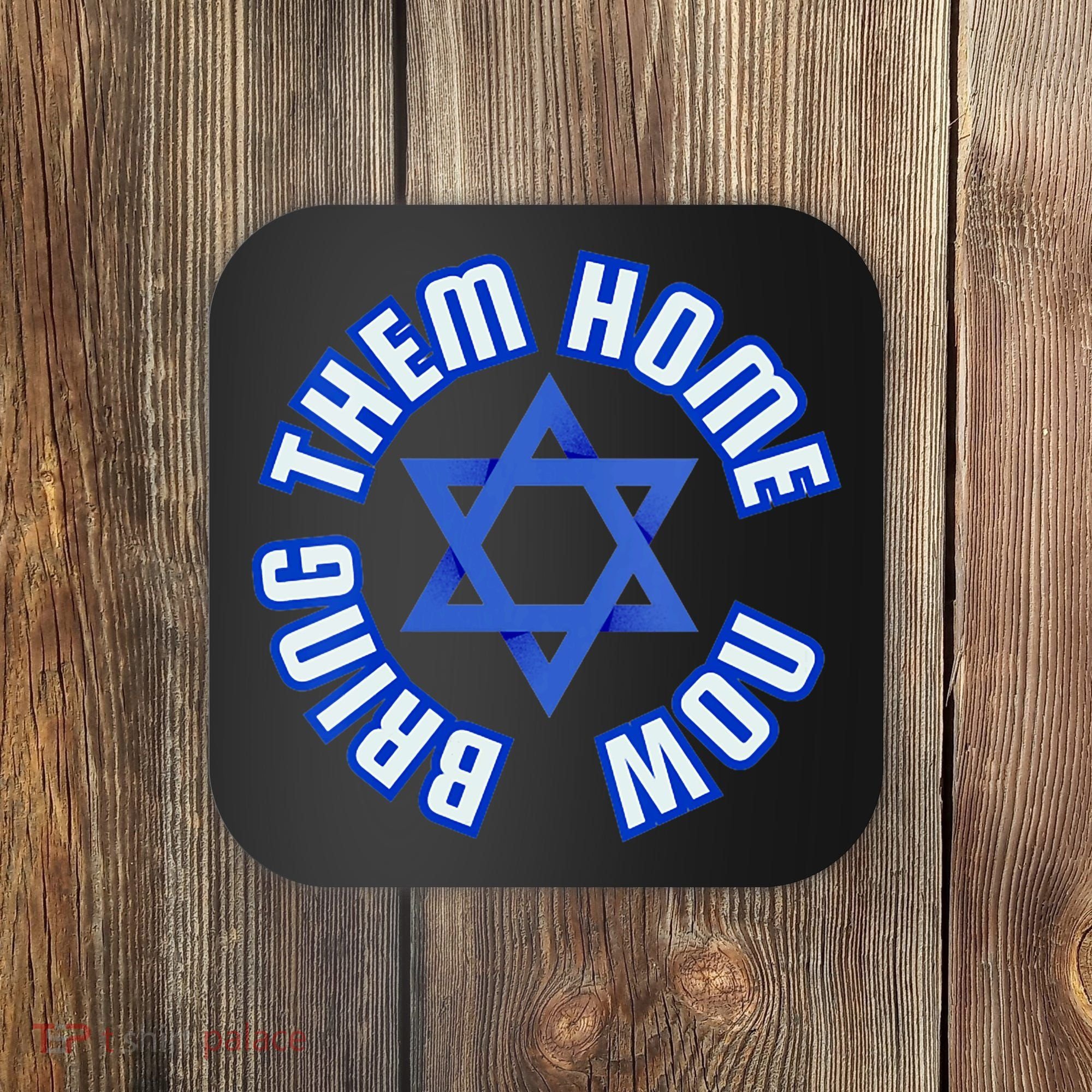 Bring Them Home Now! I Stand With Israel Support Israel Coaster