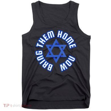Bring Them Home Now! I Stand With Israel Support Israel Tank Top