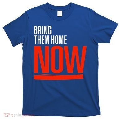Bring Them Home Now T-Shirt