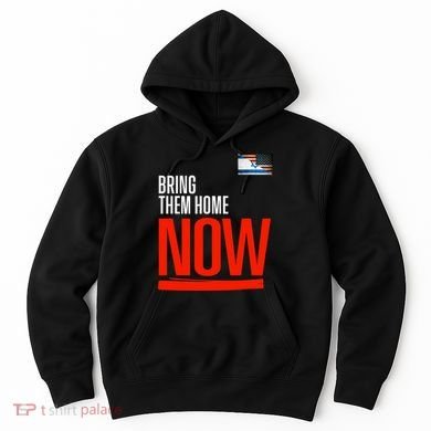 Bring Them Home Now! Stand With Israel Hoodie