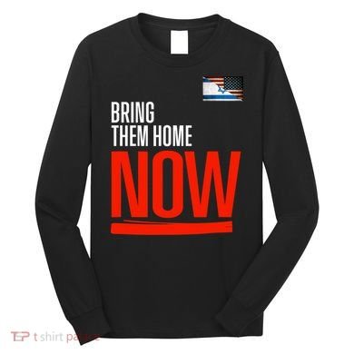 Bring Them Home Now! Stand With Israel Long Sleeve Shirt