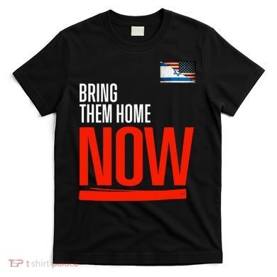 Bring Them Home Now! Stand With Israel T-Shirt