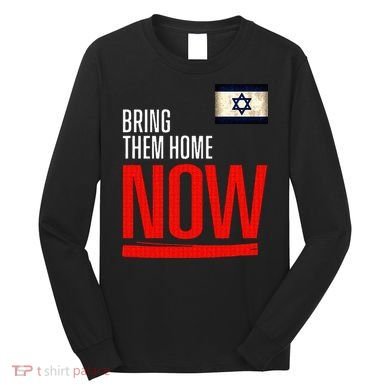 Bring Them Home Now! Stand With Israel Flag Long Sleeve Shirt