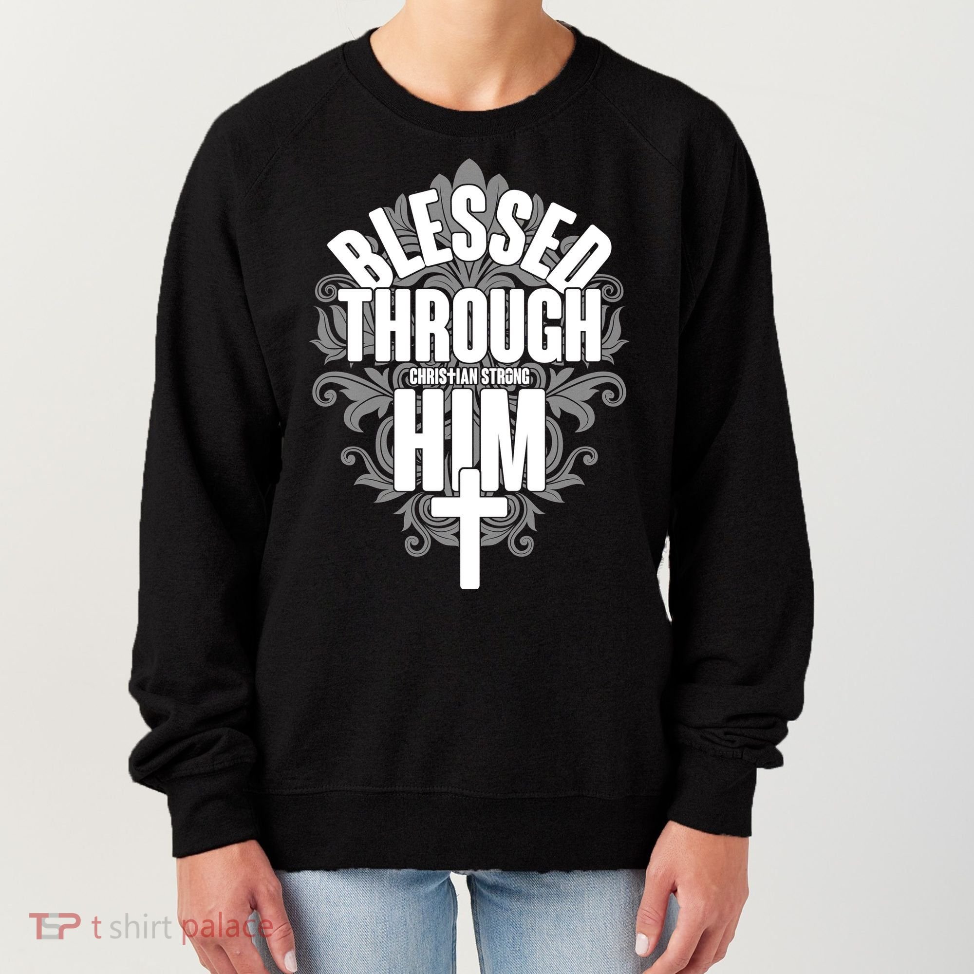Blessed Through Him Christian Strong Women's Sweatshirt