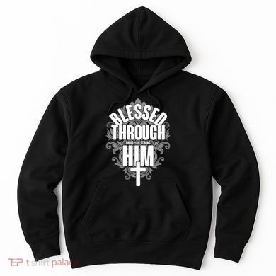 Blessed Through Him Christian Strong Hoodie