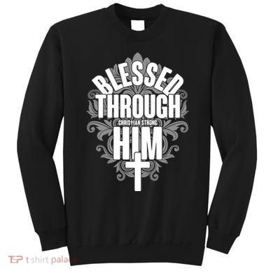 Blessed Through Him Christian Strong Sweatshirt