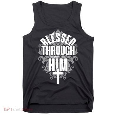 Blessed Through Him Christian Strong Tank Top
