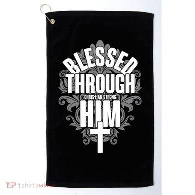 Blessed Through Him Christian Strong Golf Towel