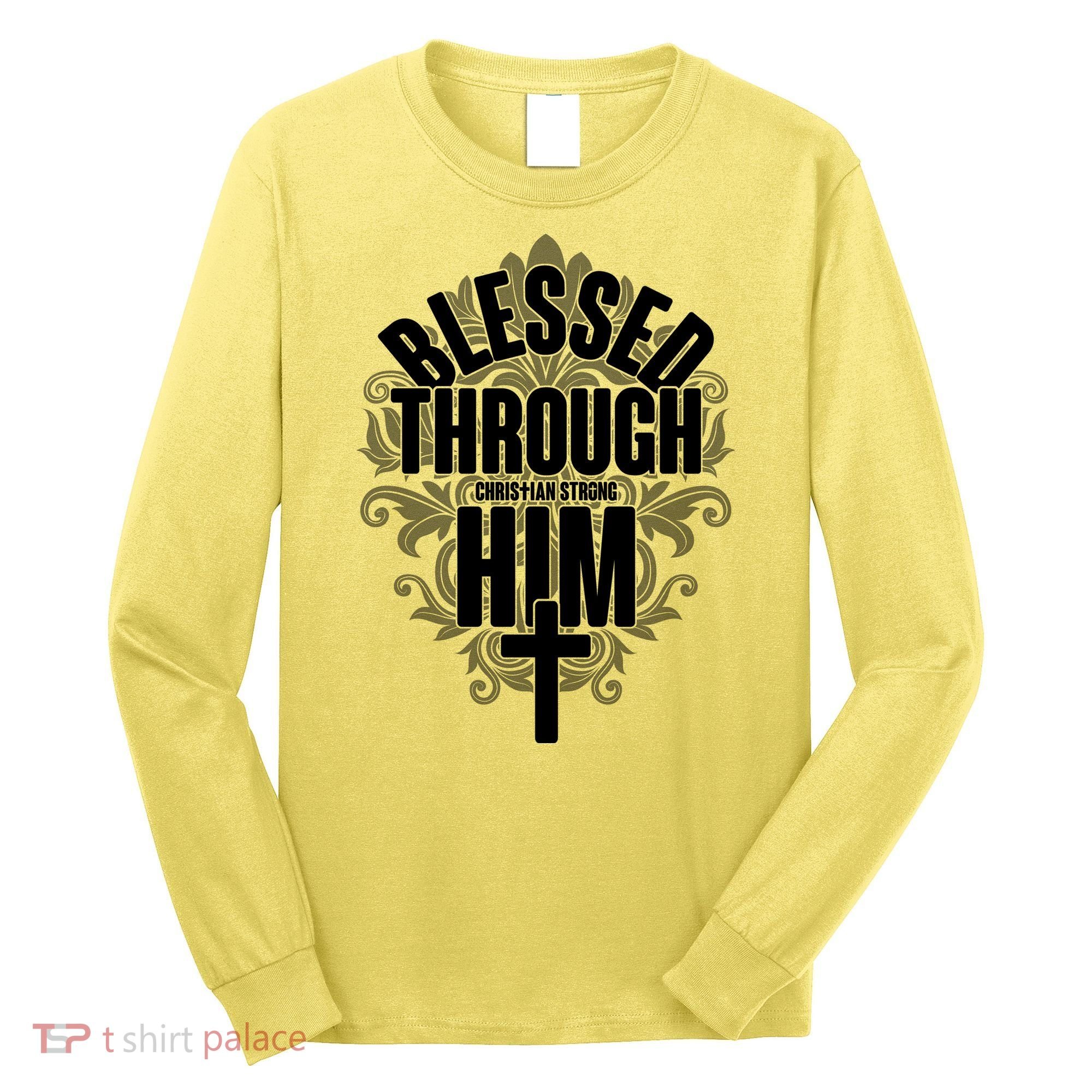 Blessed Through Him Christian Strong Long Sleeve Shirt