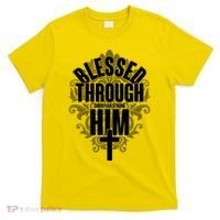 Blessed Through Him Christian Strong T-Shirt thumb 0