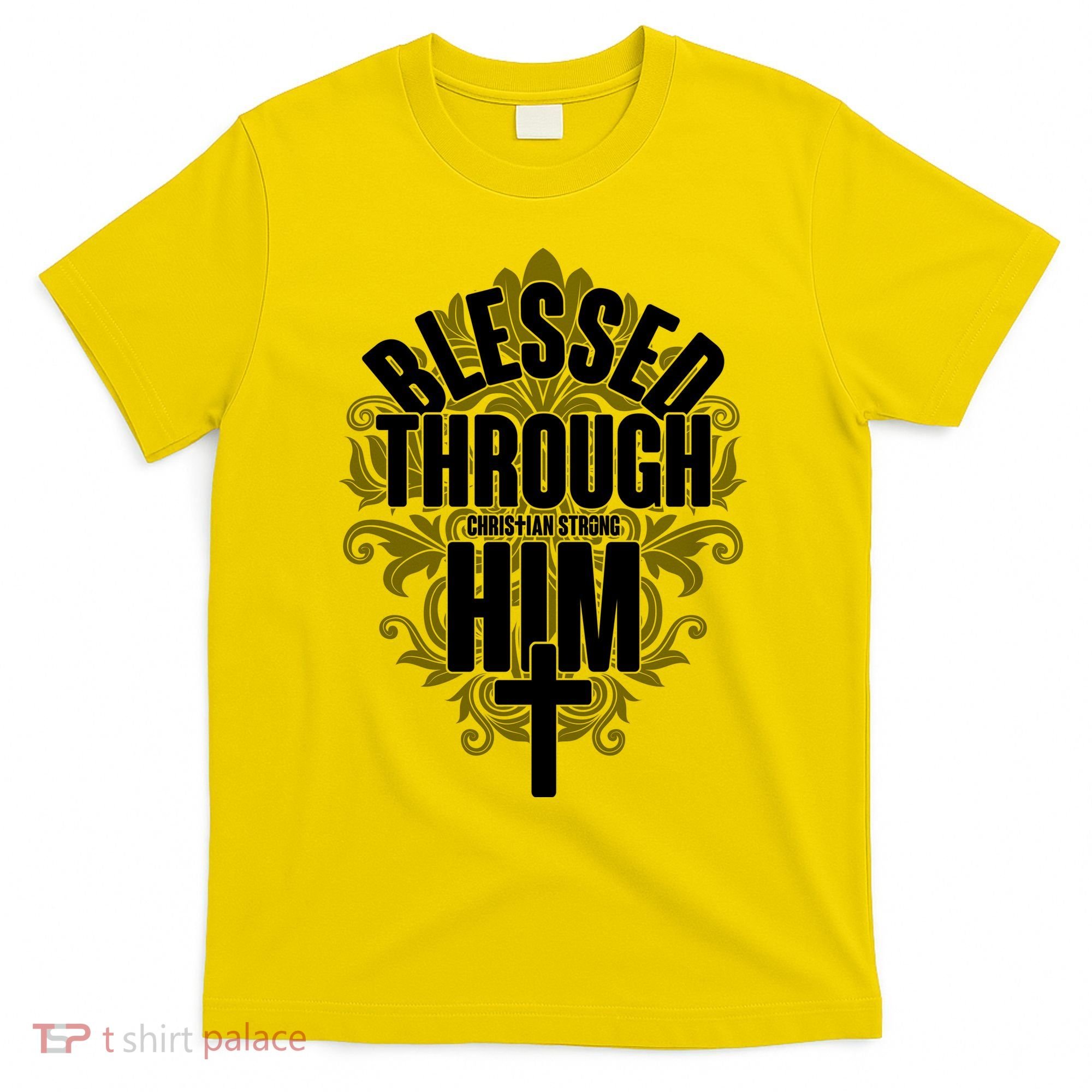 Blessed Through Him Christian Strong T-Shirt
