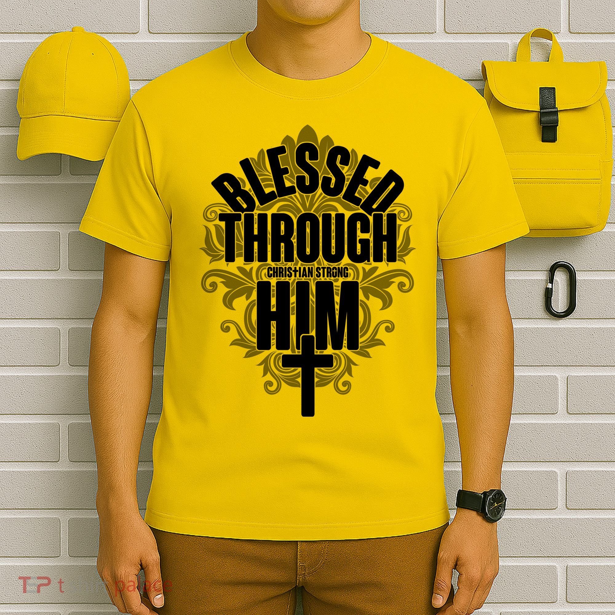 Blessed Through Him Christian Strong T-Shirt