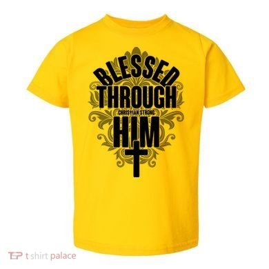 Blessed Through Him Christian Strong Toddler T-Shirt