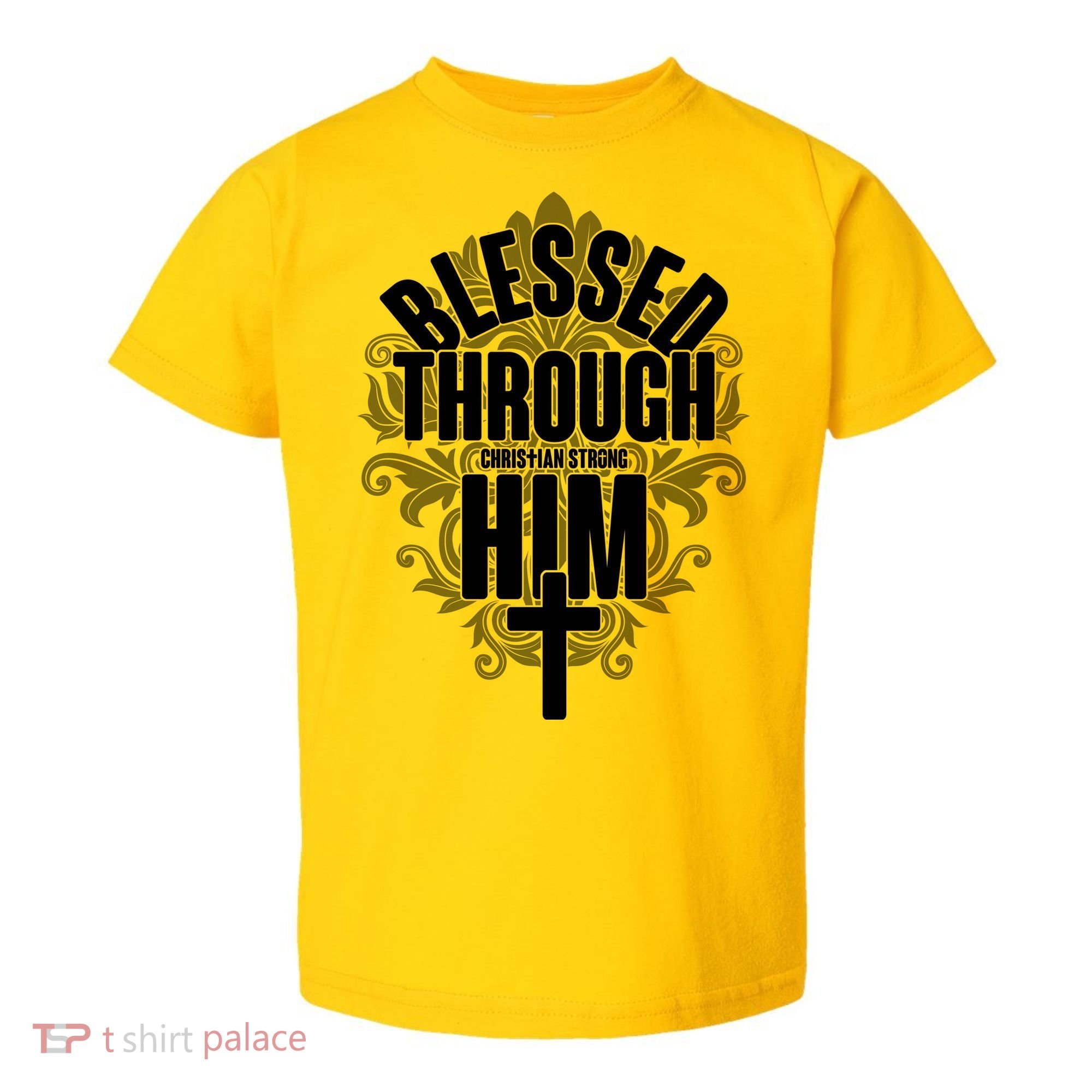Blessed Through Him Christian Strong Toddler T-Shirt