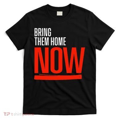 Bring Them Home Now T-Shirt