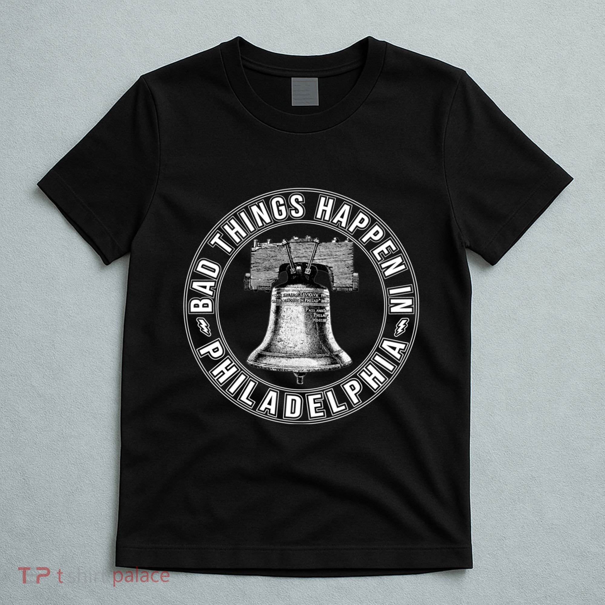 Bad Things Happen In Philadelphia T-Shirt