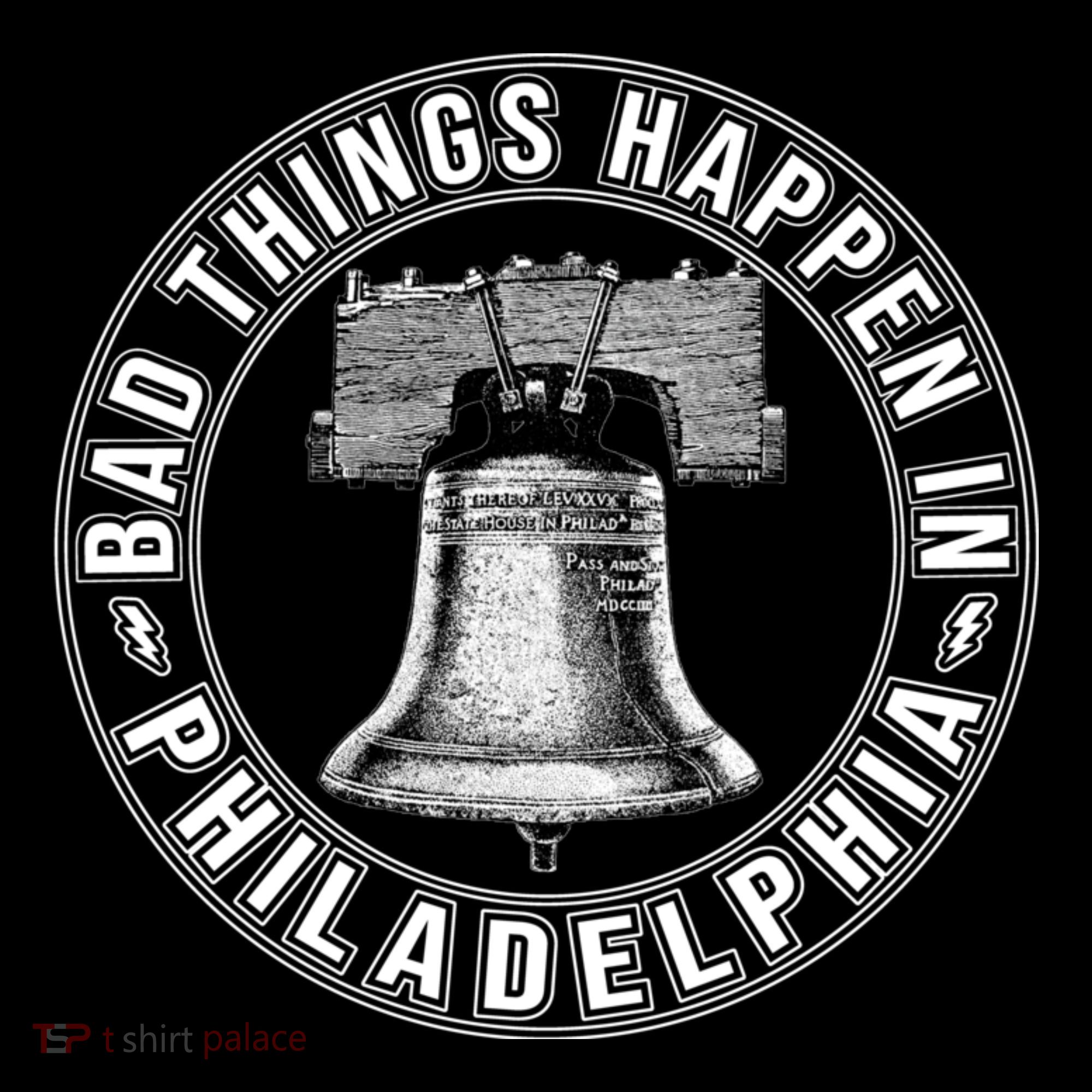 Bad Things Happen In Philadelphia T-Shirt