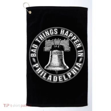 Bad Things Happen In Philadelphia Golf Towel