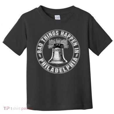 Bad Things Happen In Philadelphia Toddler T-Shirt