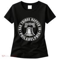 Bad Things Happen In Philadelphia Women's T-Shirt thumb 0