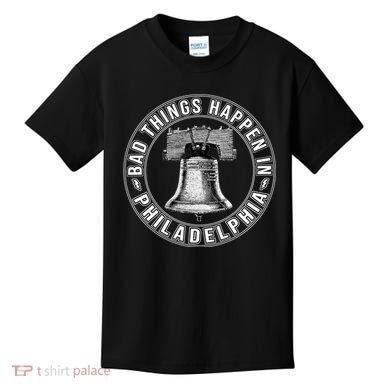 Bad Things Happen In Philadelphia Kids T-Shirt