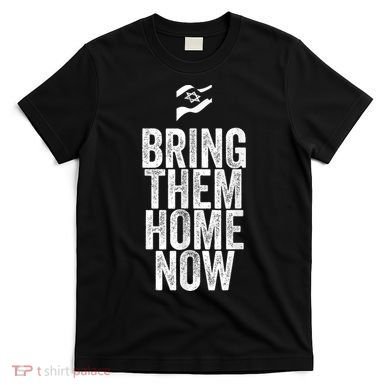 Bring Them Home Now I Stand With Israel T-Shirt