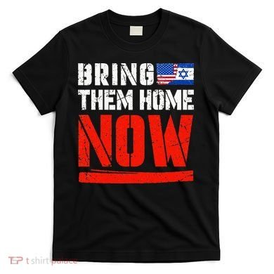 Bring Them Home Now  Bring Them Back  Israel Strong  T-Shirt