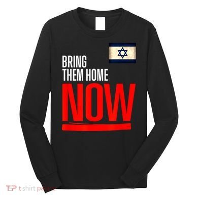 Bring Them Home Now! Stand With Israel Flag Long Sleeve Shirt