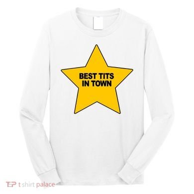 Best Tits In Town Long Sleeve Shirt