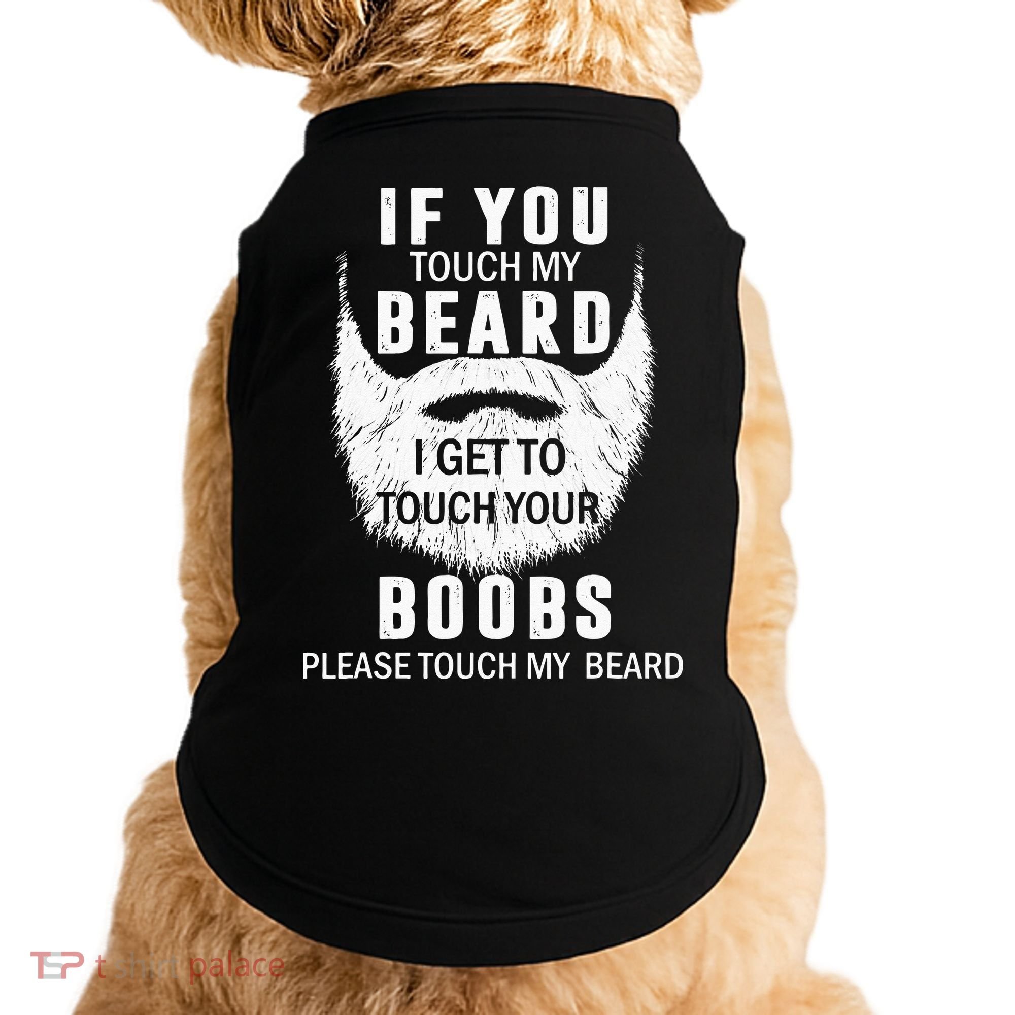 Beard T If You Touch My Beard I Get To Touch Your Boobs Doggie Tank