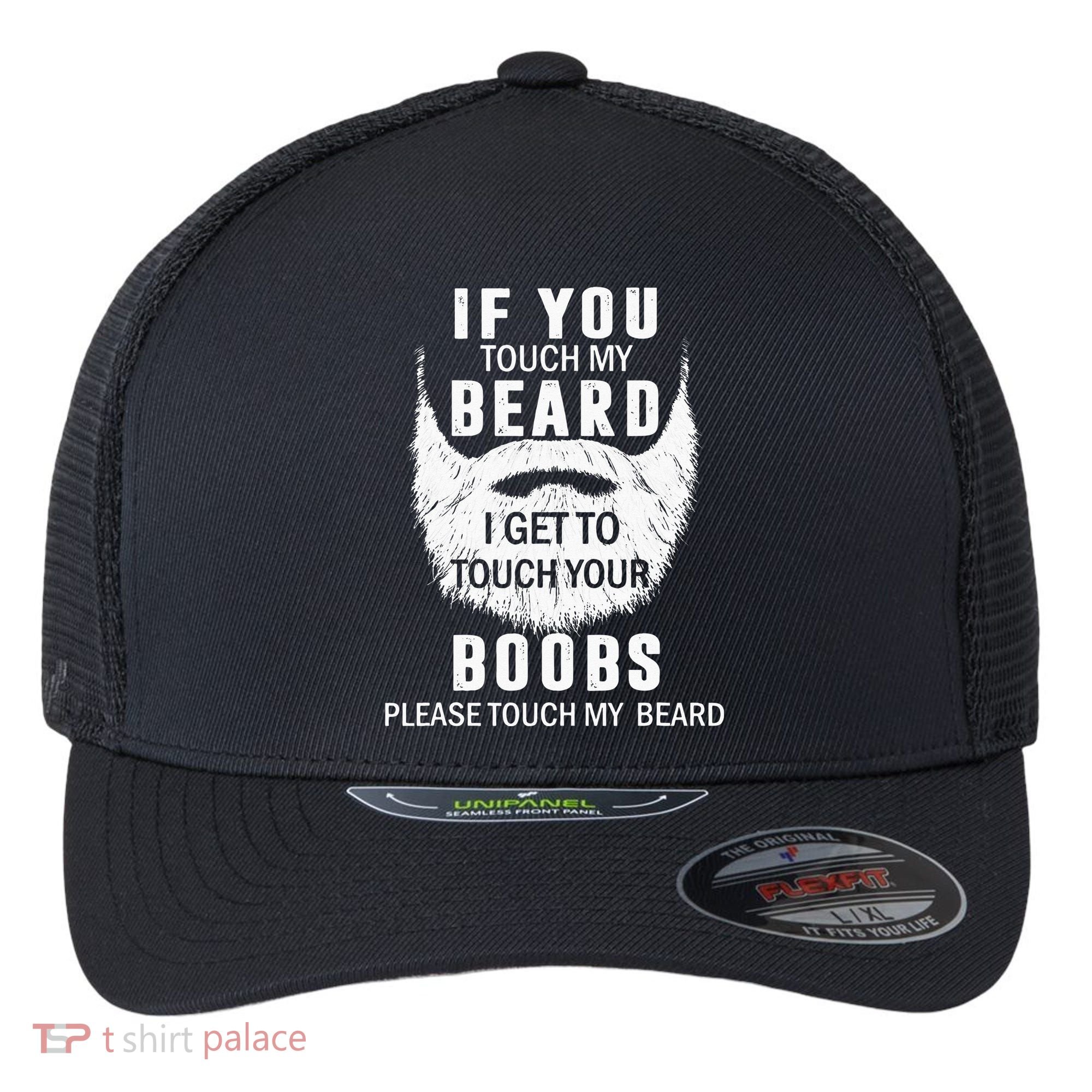 Beard T If You Touch My Beard I Get To Touch Your Boobs Flexfit Unipanel Trucker Cap