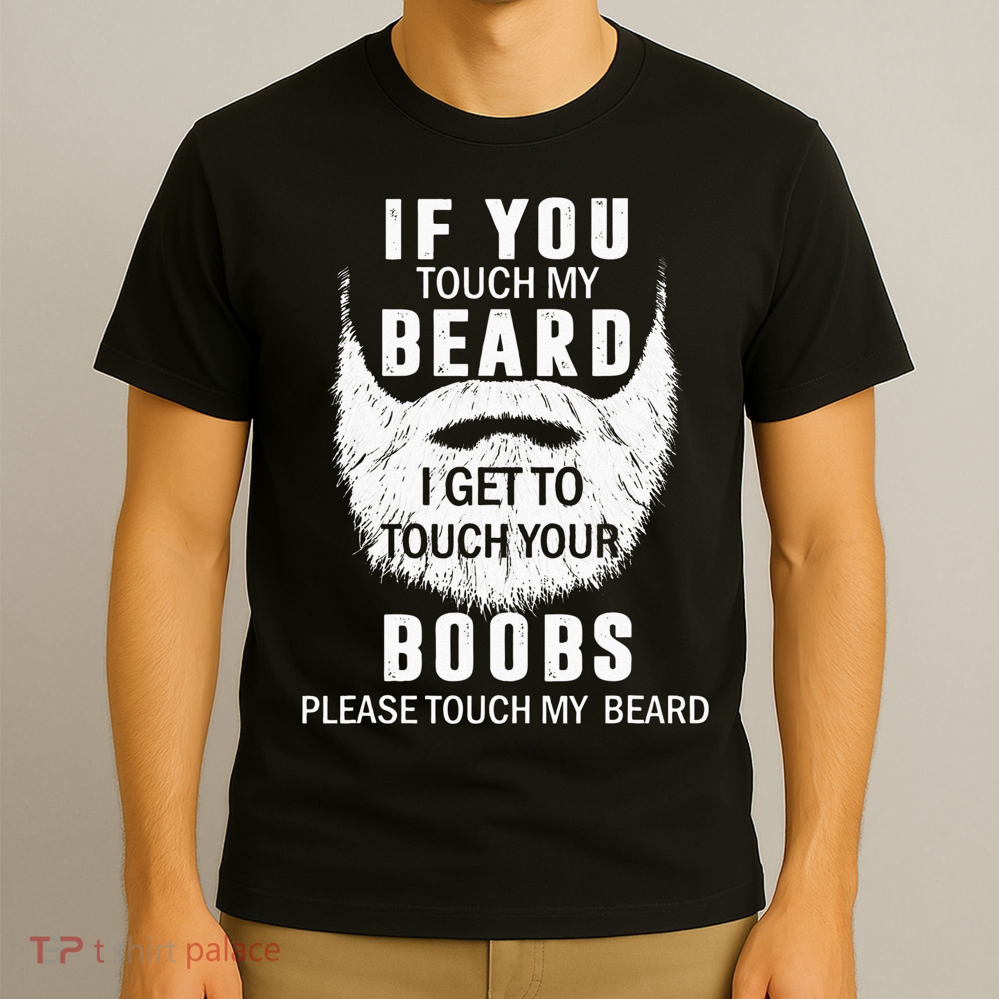 Beard T If You Touch My Beard I Get To Touch Your Boobs T-Shirt