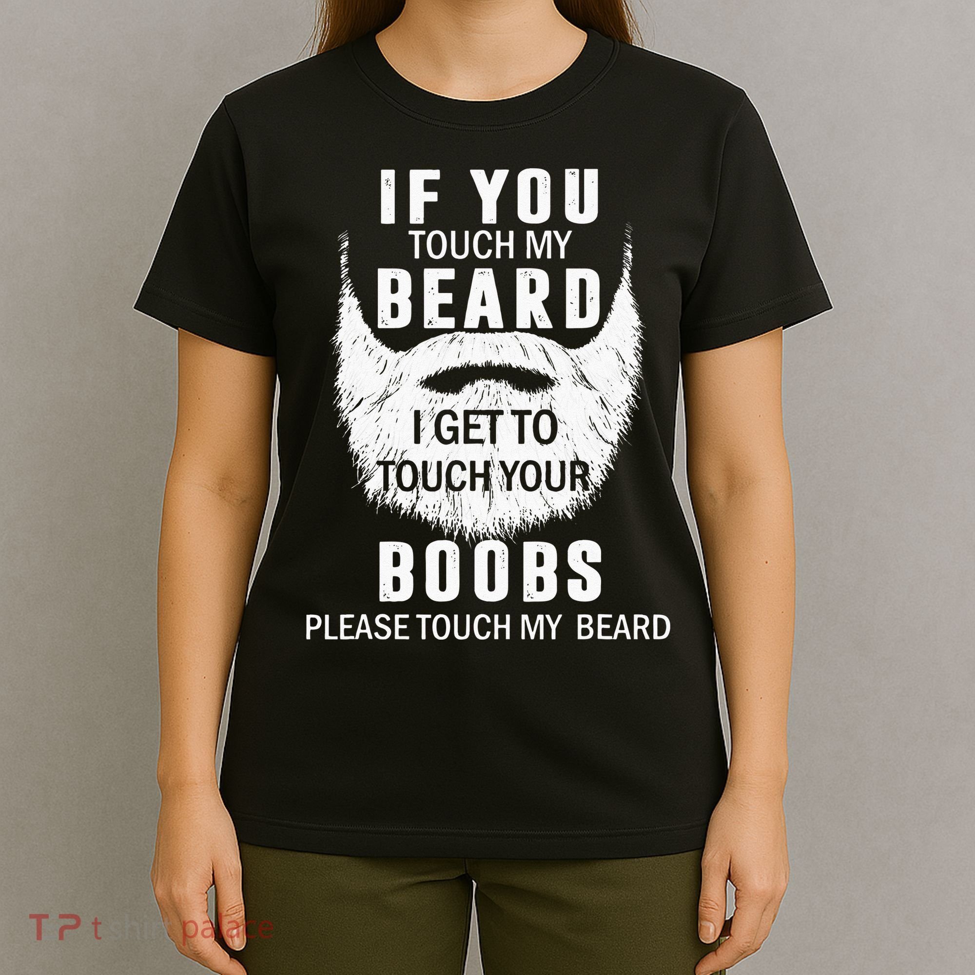 Beard T If You Touch My Beard I Get To Touch Your Boobs T-Shirt