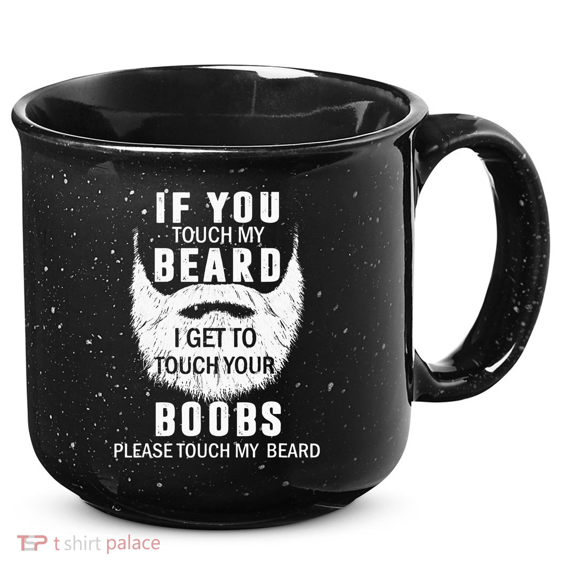 Beard T If You Touch My Beard I Get To Touch Your Boobs 15oz Campfire Ceramic Mug