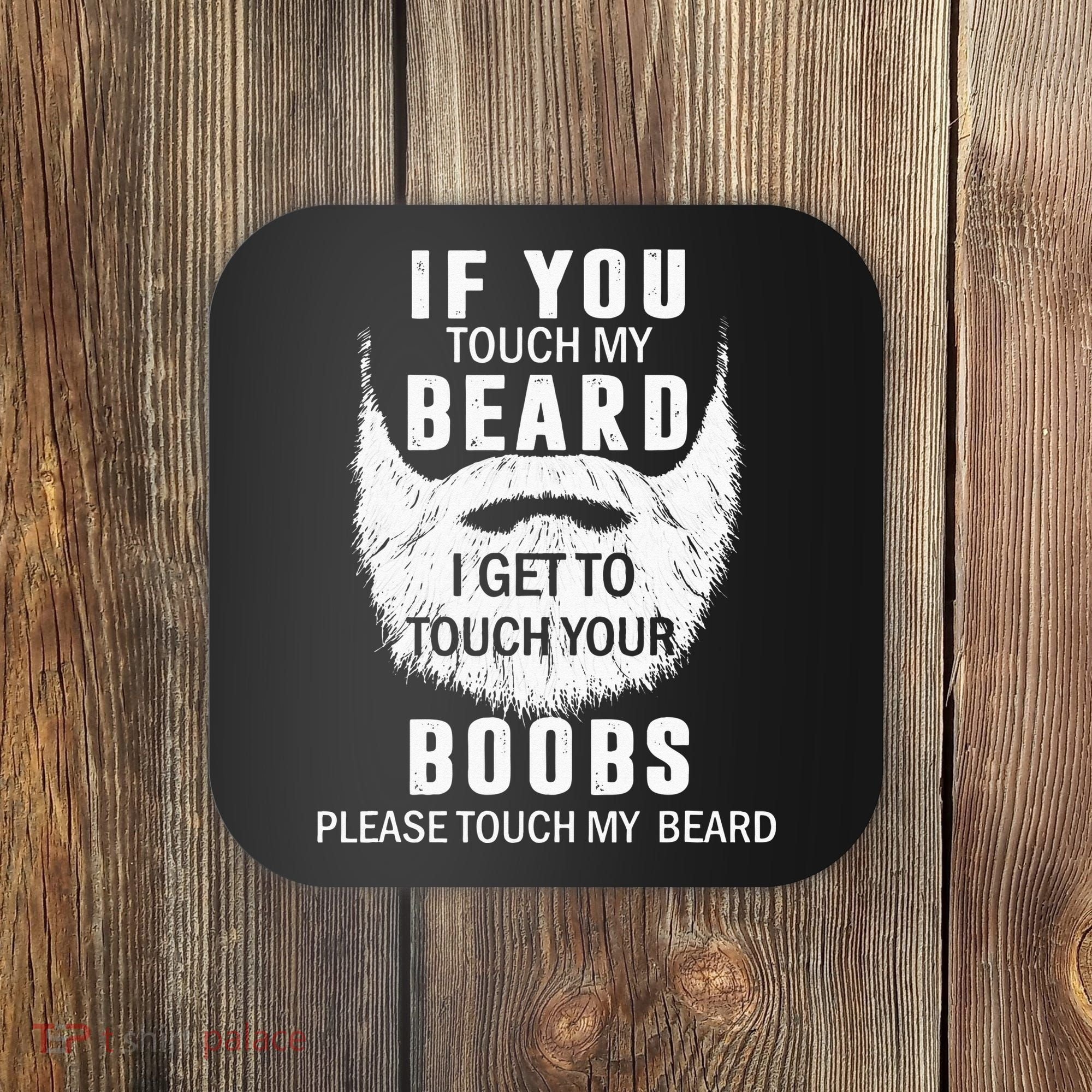 Beard T If You Touch My Beard I Get To Touch Your Boobs Coaster