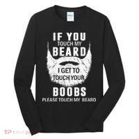 Beard T If You Touch My Beard I Get To Touch Your Boobs Tall Long Sleeve Shirt thumb 0