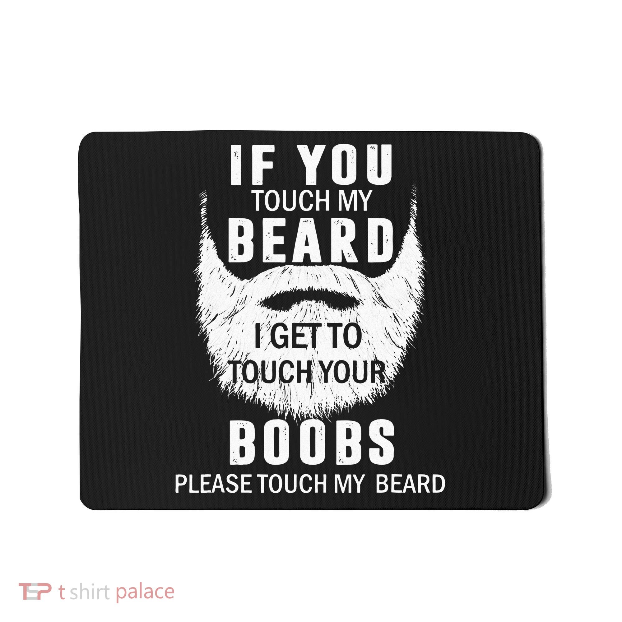 Beard T If You Touch My Beard I Get To Touch Your Boobs Mousepad