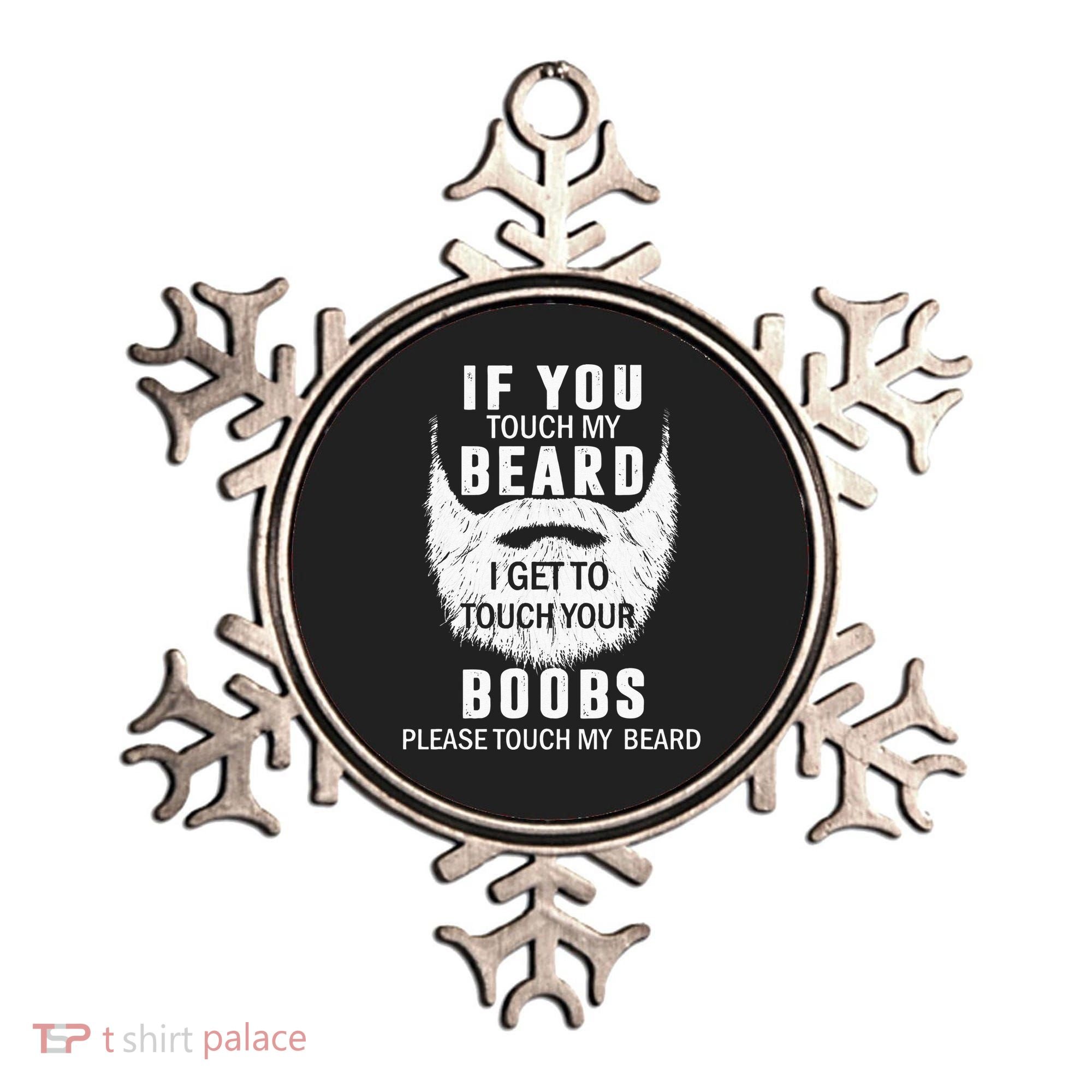 Beard T If You Touch My Beard I Get To Touch Your Boobs Ornament