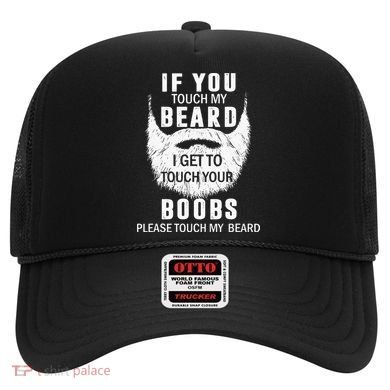 Beard T If You Touch My Beard I Get To Touch Your Boobs Hat