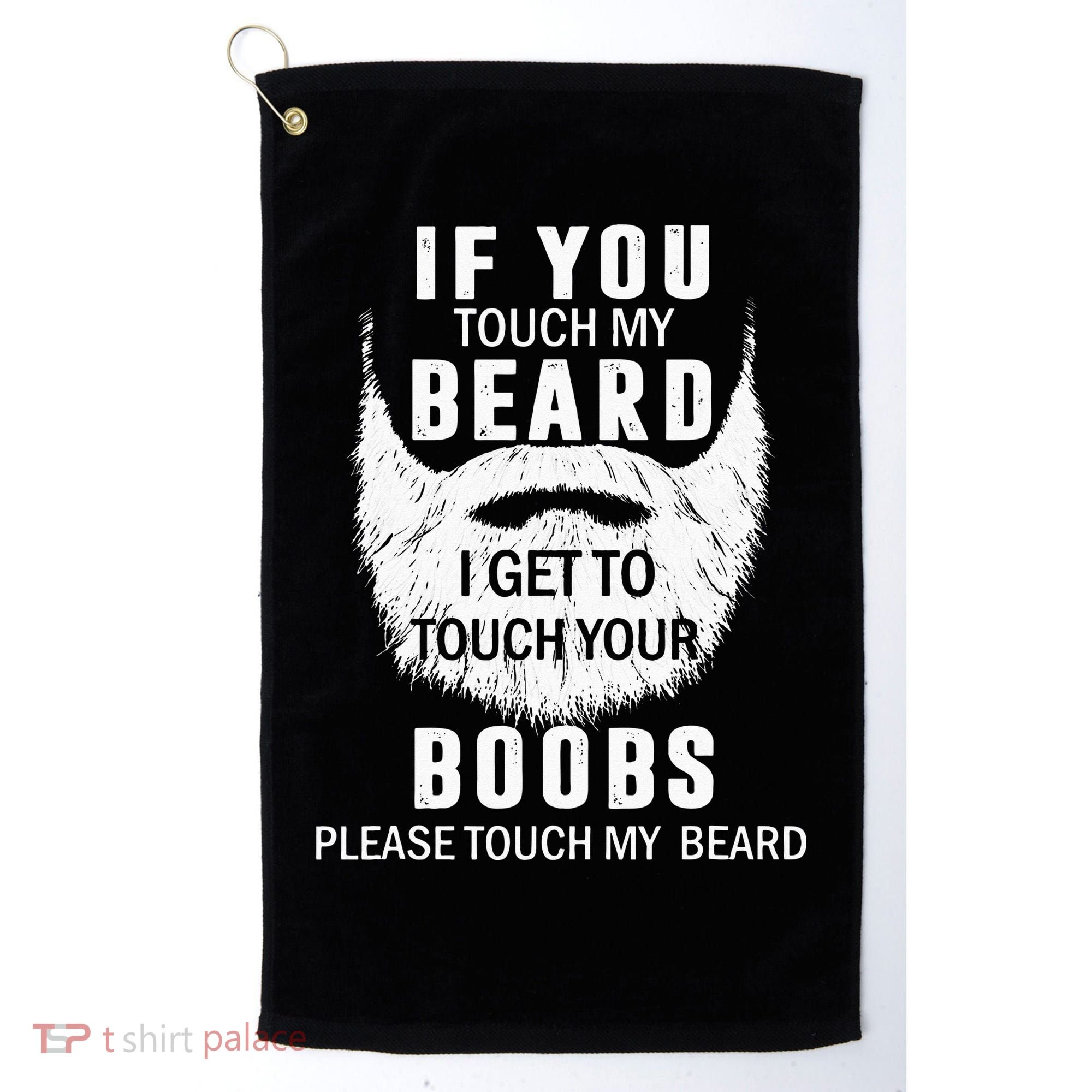 Beard T If You Touch My Beard I Get To Touch Your Boobs Golf Towel