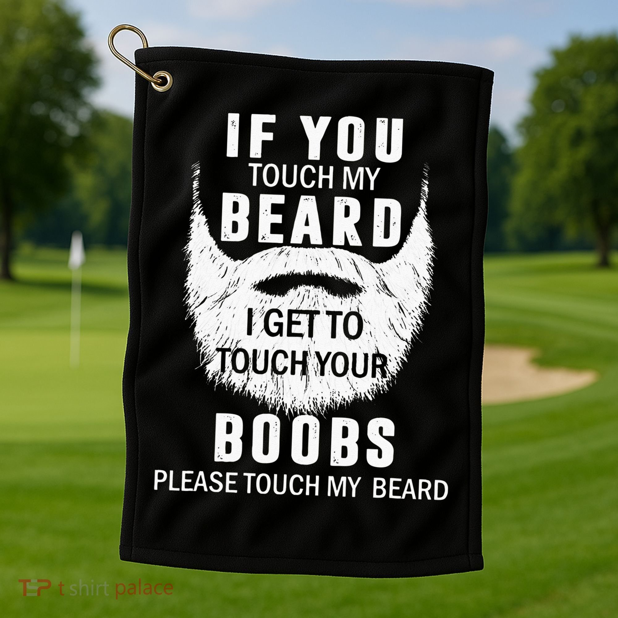 Beard T If You Touch My Beard I Get To Touch Your Boobs Golf Towel