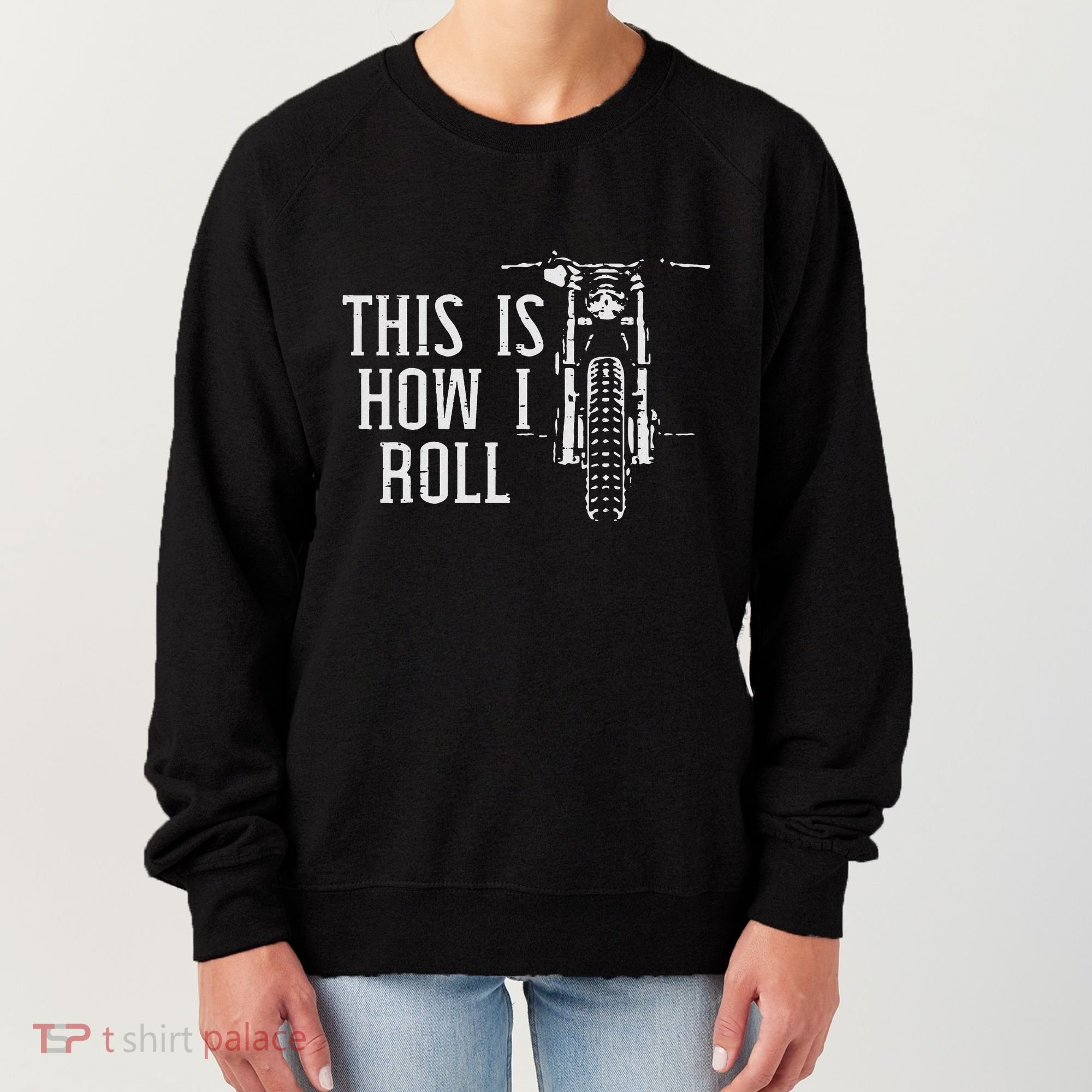 Biker This Is How I Roll Motorcycle Motorbike Women Women's Sweatshirt