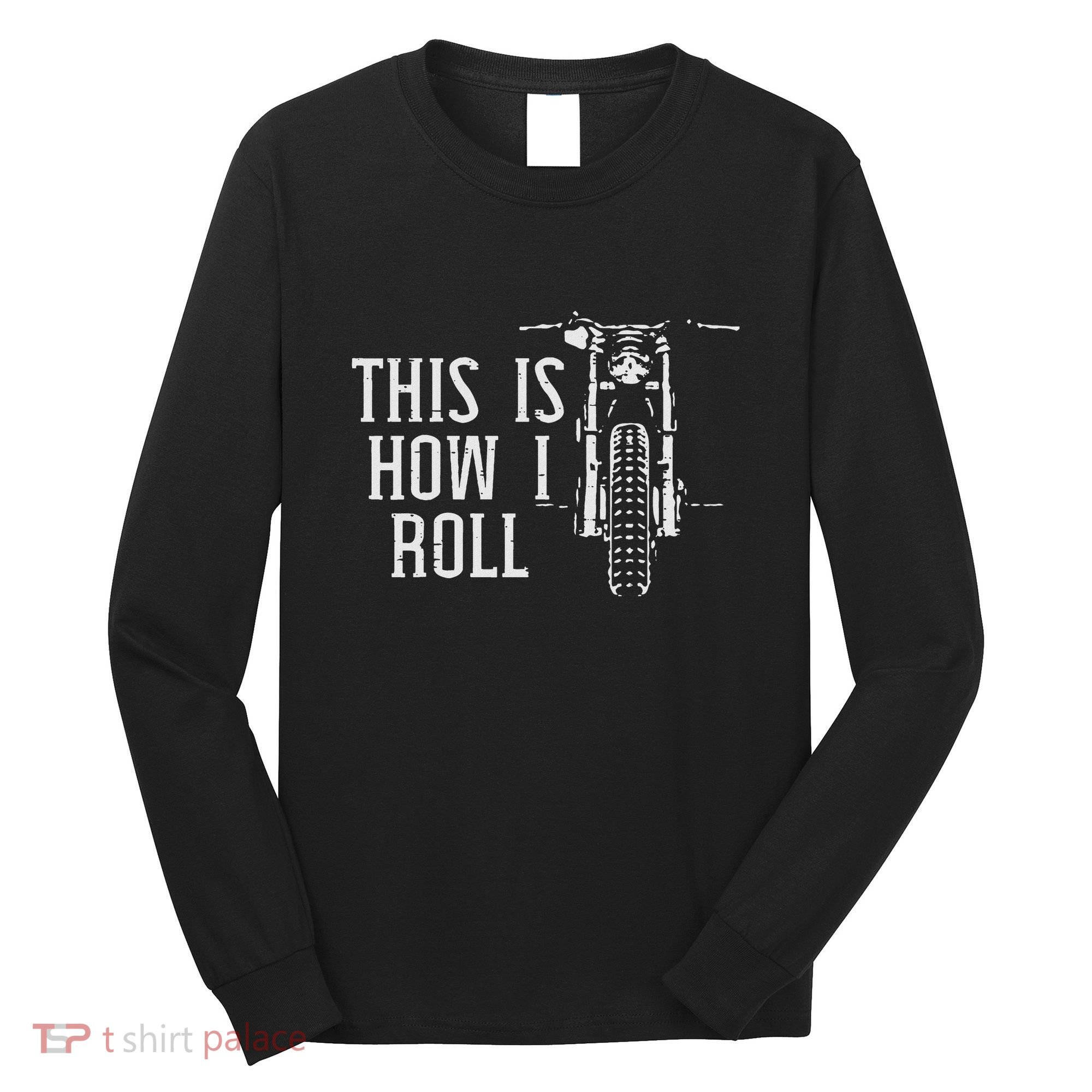 Biker This Is How I Roll Motorcycle Motorbike Women Long Sleeve Shirt