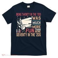 Being Twenty In The 70s Was Much More Fun Than In The 20s T-Shirt thumb 0