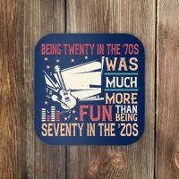Being Twenty In The 70s Was Much More Fun Than In The 20s Coaster thumb 0