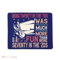Being Twenty In The 70s Was Much More Fun Than In The 20s Mousepad thumb 0
