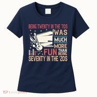 Being Twenty In The 70s Was Much More Fun Than In The 20s Women's T-Shirt thumb 0